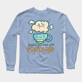 Brighten your mood with Espresso Long Sleeve T-Shirt